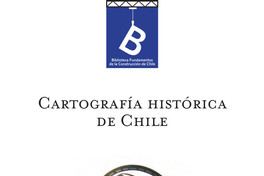 Cartografía histórica de Chile, 1778-1929 [recopilación y selección Jaime Rosenblit B. y Carolina Sanhueza B.] ; editor general Rafael Sagredo Baeza.