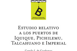 Estudio relativo a los puertos de Iquique, Pichilemu, Talcahuano e Imperial Camilo J. de Cordemoy.
