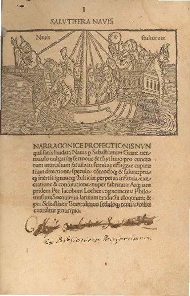 Salutifera navis : narragonice prosectionis nun qua satis laudata Navis p Sebastianum Grant vernaculo vulgarique sermone & rhythmo pro cuncto rum mortalium satuitatis semitas essugere cupientium directione, speculo, comodoque & salute proque inertis ignaueque stulticiæ perpetua infamia execratione & consutatione, nuper fabricata Atque iam pridem per Iacobum Locher cocnomento philomusum suevum in latinum traducta eloquium & per Sebastianum Brant d...