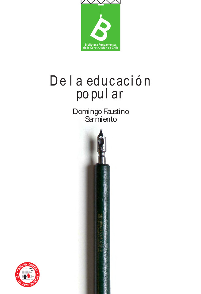 De la educacion popular,   Domingo Faustino Sarmiento ; [editor general: Rafael Sagredo Baeza].