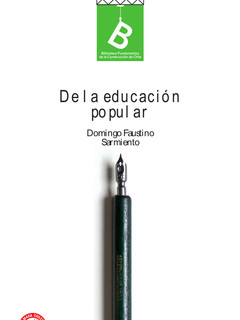 De la educacion popular,   Domingo Faustino Sarmiento ; [editor general: Rafael Sagredo Baeza].