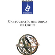 Cartografía histórica de Chile, 1778-1929 [recopilación y selección Jaime Rosenblit B. y Carolina Sanhueza B.] ; editor general Rafael Sagredo Baeza.