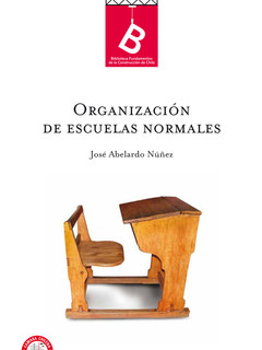 Organización de escuelas normales : informe presentado al Señor Ministro de Instrucción Pública de Chile José. Abelardo Núñez ; [editor general, Rafael Sagredo Baeza].