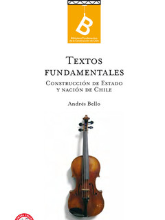 Textos fundamentales : Construcción de estado y nación en Chile Andrés Bello ; [editor general, Rafael Sagredo Baeza].