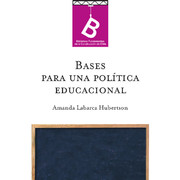 Bases para una política educacional Amanda Labarca H. ; editor general Rafael Sagredo Baeza