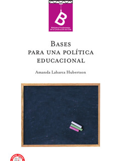 Bases para una política educacional Amanda Labarca H. ; editor general Rafael Sagredo Baeza