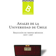 Anales de la Universidad de Chile : selección de textos médicos 1857-1887 [editor general: Rafael Sagredo Baeza].