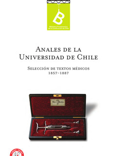 Anales de la Universidad de Chile : selección de textos médicos 1857-1887 [editor general: Rafael Sagredo Baeza].