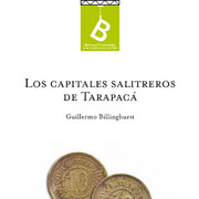 Los capitales salitreros de Tarapacá Guillermo E. Billinghurst.