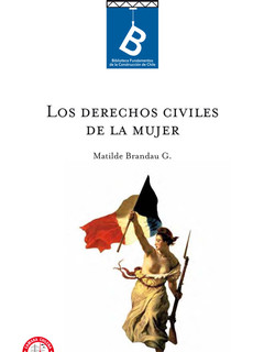 Los derechos civiles de la mujer Matilde Brandau G. ; [editor general: Rafael Sagredo Baeza].