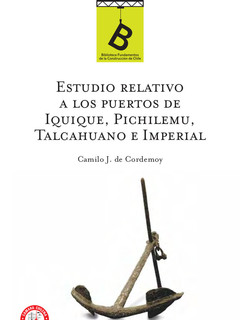 Estudio relativo a los puertos de Iquique, Pichilemu, Talcahuano e Imperial Camilo J. de Cordemoy.