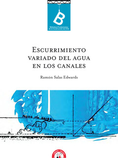Escurrimiento variado del agua en los canales Ramón Salas Edwards.