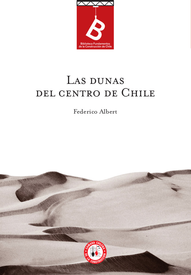 Las dunas, o sea, las arenas volantes, voladeros, arenas muertas, invasión de las arenas, playas y médanos del centro de Chile Federico Albert ; [editor: Rafael Sagredo Baeza].