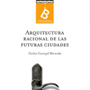 Arquitectura racional de las futuras ciudades por Carlos Carvajal M. ; [editor: Rafael Sagredo Baeza].