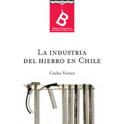 La industria del hierro en Chile Carlos Vattier ; [editor general: Rafael Sagredo Baeza].