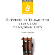 El puerto de Talcahuano y sus obras de mejoramiento Alberto Fagalde ; [editor general Rafael Sagredo Baeza].