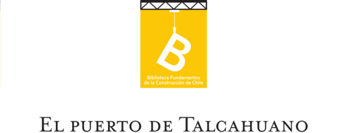 El puerto de Talcahuano y sus obras de mejoramiento Alberto Fagalde ; [editor general Rafael Sagredo Baeza].