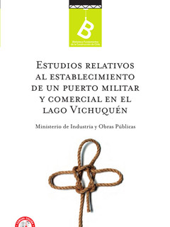 Estudios relativos al establecimiento de un puerto militarcomercial en el Lago Vichuquén /   Ramón Nieto ; [editor general Rafael Sagredo Baeza].