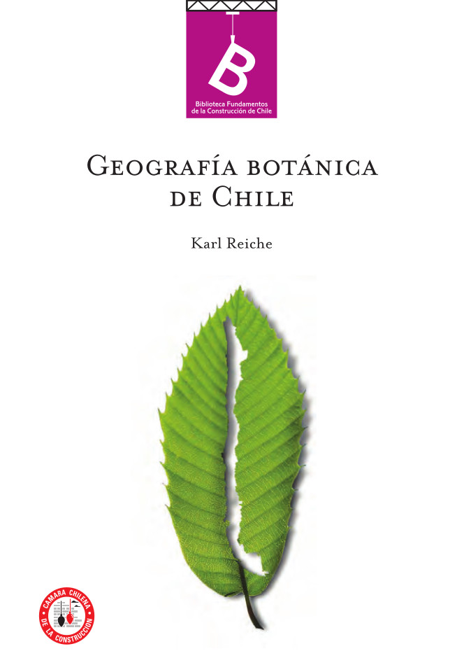 Geografía botánica de Chile Carlos Reiche ; [editor general Rafael Sagredo Baeza ; traducción de Gualterio Looser].