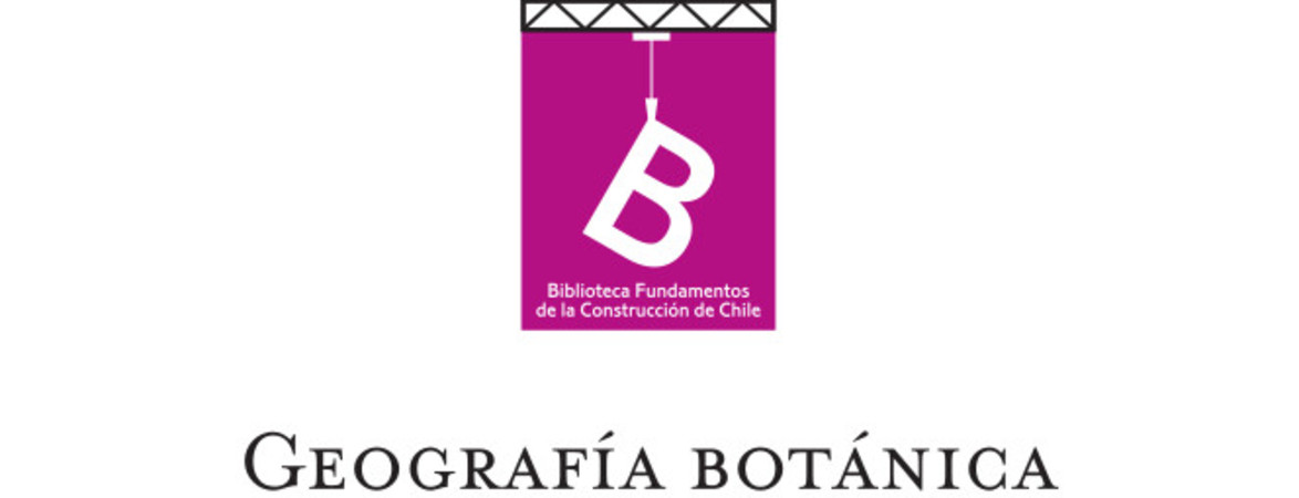 Geografía botánica de Chile Carlos Reiche ; [editor general Rafael Sagredo Baeza ; traducción de Gualterio Looser].