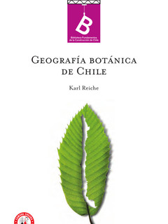 Geografía botánica de Chile Carlos Reiche ; [editor general Rafael Sagredo Baeza ; traducción de Gualterio Looser].