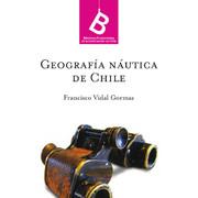 Geografía náutica de Chile Francisco Vidal Gormaz ; [editor general Rafael Sagredo Baeza].