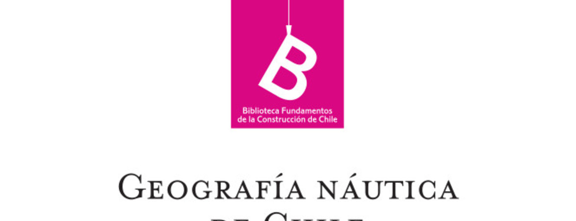 Geografía náutica de Chile Francisco Vidal Gormaz ; [editor general Rafael Sagredo Baeza].