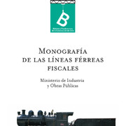 Información general de ferrocarriles en estudio y construcción : Monografía de la líneas férreas Ministerio de industria y obras públicas (Chile)