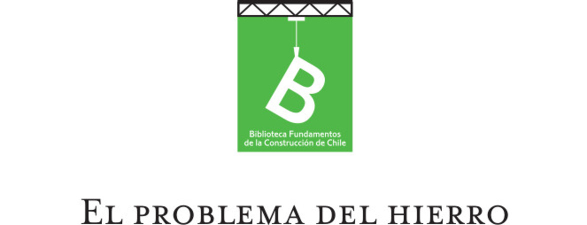 El problema del hierro en la economía chilena : un estudio técnico de la necesidad, posibilidad y futuro de la industria pesada en Chile Enrique Álvarez Vásquez de Prada