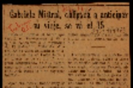 Gabriela Mistral obligada a anticipar su viaje, se vá el 15