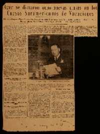 Ayer se dictaron ocho nuevas clases en los Cursos Suramericanos de Vacaciones el doctor Eugenio Puga Fisher ofreció una interesante disertaciónsobre la industria salitrera de Chile : dará hoy su tercera clase Gabriela Mistral, en el Instituto Vázquez Acevedo.