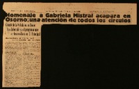 Homenaje a Gabriela Mistral acapara en Osorno una atención de todos los circulos comité de la velada en su honor ha elaborado ya el programa que se desarrollará en T. Principal : sin precedentes en historia local será la recepción que se le hará.