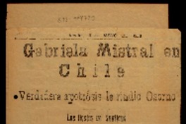 Gabriela Mistral en Chile verdadera apoteosis le rindió Osorno : las fiestas en Santiago.