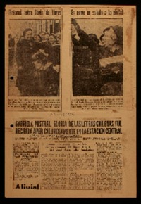 Gabriela Mistral, gloria de las letras chilenas, fue recibida ayer calurosamente en la Estación Central entre flores y aplausos, dejó ver su incontenible emoción : el primer homenaje lo recibió de las alumnas del Liceo N.o 6 del cual fuera ella fundadora.