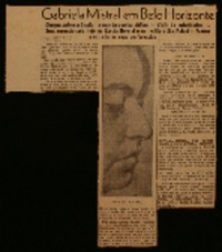 Gabriela Mistral em Belo Horizonte chegou ontem á capital a grande poetisa chilena : visita ás autoridades : será recepcionada hoje na Escola Normal e no Instituto São Rafael : franca a entrada ás suas conferencias.