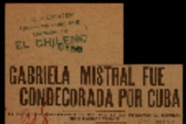 Gabriela Mistral fue condecorada por Cuba la Asociación Bibliográfica de ese país le ha otorgado la medalla "José Enrique Verona".