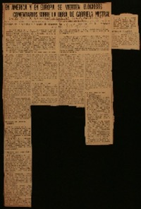 En América y en Europa se vierten elogiosos comentarios sobre la obra de Gabriela Mistral los comentarios coinciden en que se ha hecho una obra de justicia y ensalzan las cualidades de la poetisa que acaba de obtener la distinción máxima de la literatura mundial.