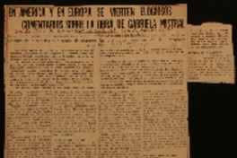 En América y en Europa se vierten elogiosos comentarios sobre la obra de Gabriela Mistral los comentarios coinciden en que se ha hecho una obra de justicia y ensalzan las cualidades de la poetisa que acaba de obtener la distinción máxima de la literatura mundial.
