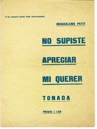 No supiste apreciar mi querer  [manuscrito] Música y letra de Magdalena Petit.