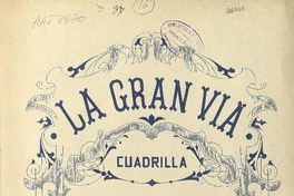 La gran vía zarzuela en un acto, cuadrilla [para] piano [música] : Chueca y Valverde ; arreglo de Pedro Fernández.
