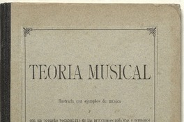 Teoría musical ilustrada con ejemplos de música y con un pequeño vocabulario... [microforma] : por Antonio Alba.