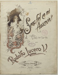 Serás fiel en mi ausencia? vals brillante para piano [música] : por Rodolfo Lucero V.