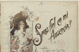 Serás fiel en mi ausencia? vals brillante para piano [música] : por Rodolfo Lucero V.