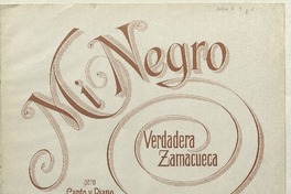 Mi negro verdadera zamacueca [para] canto y piano solo [música] : Antonio Alba.
