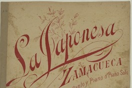 La Japonesa zamacueca ; para canto y piano [música] : Antonio Alba.