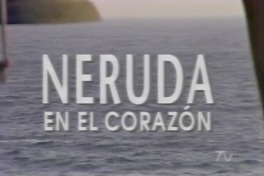 [Neruda en el corazón]