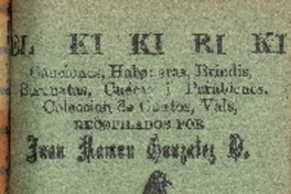 El Ki ki ri kí : canciones, habaneras, brindis, serenatas, cuecas i parabienes : tomo primero recopilados por Juan Ramón González O.