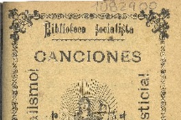 Canciones socialistas : ¡viva el socialismo! : ¡paso a la justicia!.