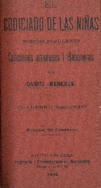 El codiciado de las niñas : poesías populares : canciones amorosas i habaneras : cuaderno segundo por Daniel Meneses.