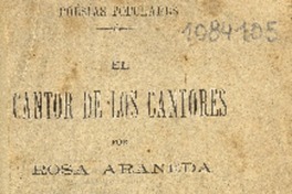 El cantor de los cantores : poesías populares : libro tercero Rosa Araneda.